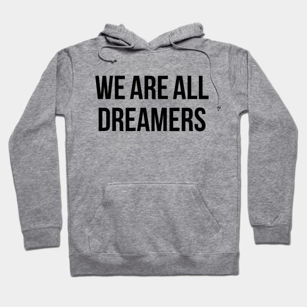 We Are All Dreamers Hoodie by SiGo